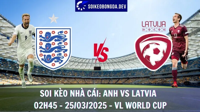 Soi kèo nhà cái Anh vs Latvia - 25/03/2025 - VL World Cup 1 Soi kèo nhà cái Anh vs Latvia - 25/03/2025 - VL World Cup