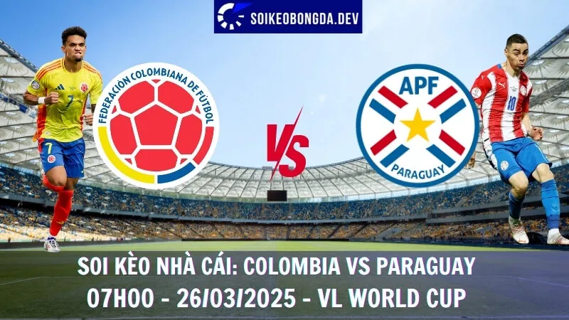 Tỷ lệ kèo Colombia vs Paraguay - 26/03/2025 - VL World Cup 2025 1 Tỷ lệ kèo Colombia vs Paraguay - 26/03/2025 - VL World Cup 2025