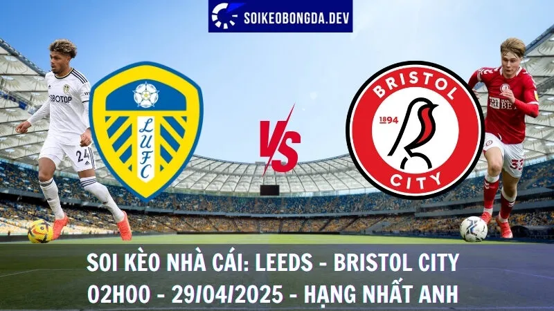 Soi kèo nhà cái Leeds vs Bristol City - 29/04/2025 - Hạng nhất Anh 1 Soi kèo nhà cái Leeds vs Bristol City - 29/04/2025 - Hạng nhất Anh